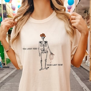 Comfort Colors You Just Yeed Your Last Haw Shirt - Funny Western Tee, Cowboy Humor, Yeehaw Vibes, Country Style