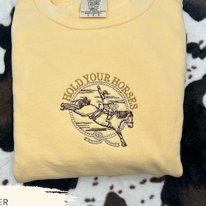 Embroidered Hold Your Horses Sweatshirt - Western Crewneck - Cowboy Sweatshirt - Cowgirl Sweatshirt - Rodeo Embroidered, Western Sweatshirt