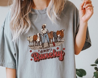 Comfort Colors Always Ranchy Shirt, Western-Inspired Tee, Cowgirl Style, Rodeo Fashion, Ranch Life, Western Shirt, Cowboy Shirt