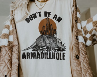 Don't Be An Armadillhole Shirt - Armadillo Shirt - Animal Lover Tee Shirt - Cowgirl Shirt - Desert Shirt - Cowboy Skeleton | Texas Cowboy