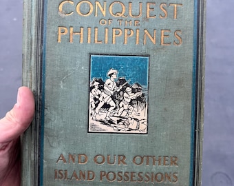 1899 The History and Conquest of the Philippines and Our Other Island Possessions – Alden March, A.M.