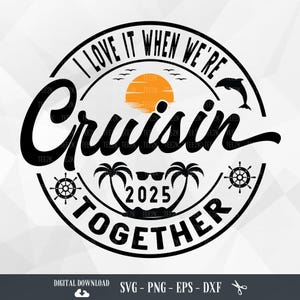 Cruisin Trip SVG, Cruise Shirt SVG, I love it when we&#39;re cruisin together, Cruising Svg, Cruise Ship Svg, Family Cruise, Cruise Crew, PNG