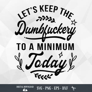 Manteniamo al minimo la stupidità oggi SVG, SVG divertenti, Citazioni e detti, mamma divertente, SVG impertinente, File per Cricut, PNG, Download digitale
