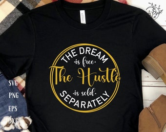 The Dream Is Free The Hustle Is Sold Separately Svg, Empowered Women, Boss Lady, Motivational Svg, Files for Cricut, PNG, Digital Download