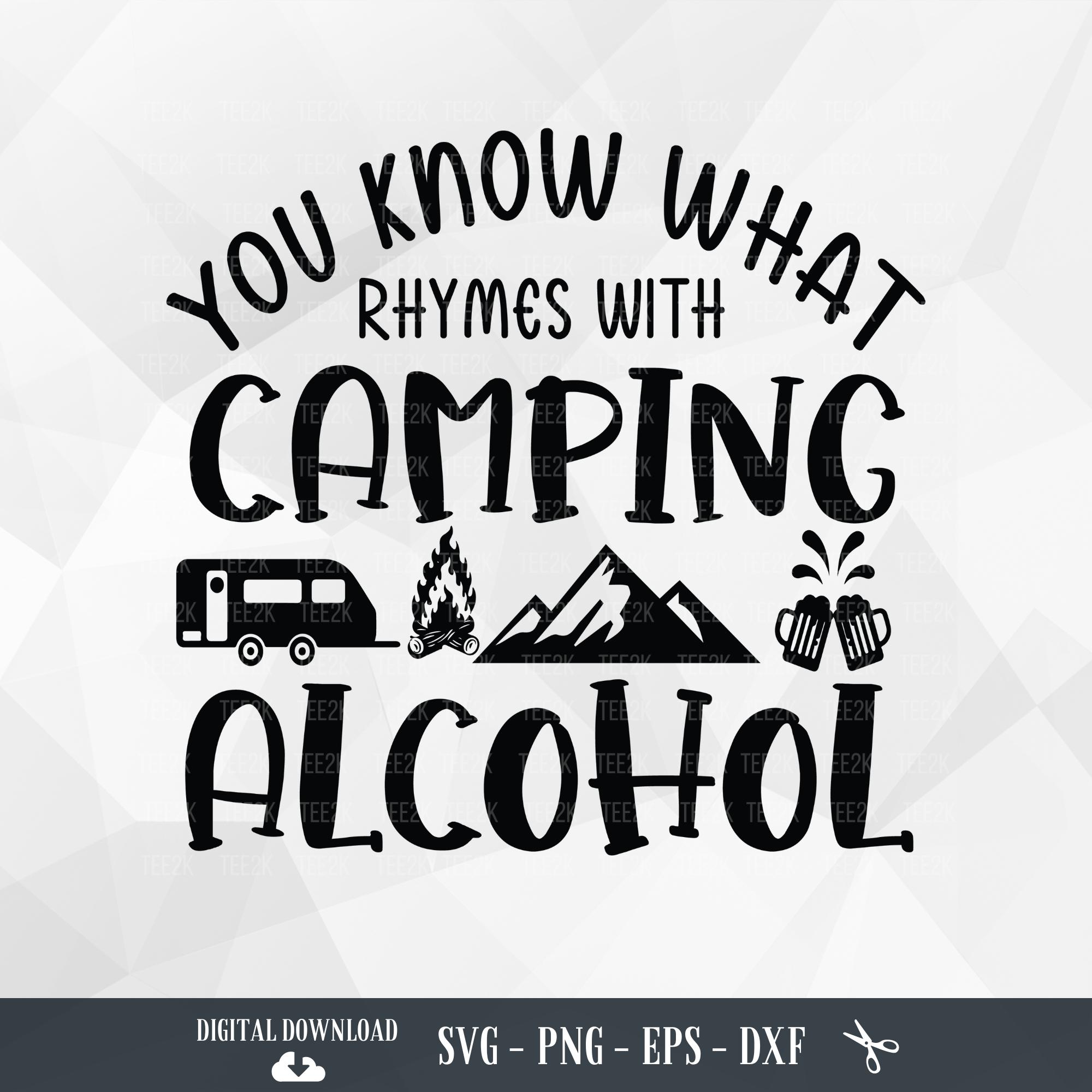 Camping SVG, You Know What Rhymes with Camping Alcohol, Camping lovers, Camping Drinking, Camper SVG, Files for Cricut, PNG,Digital Download