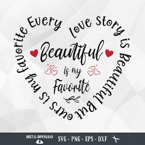 Love SVG, toda história de amor é linda, mas a nossa é minha favorita, dia dos namorados, coração svg, decalque de casamento, arquivos para Cricut, PNG, download digital