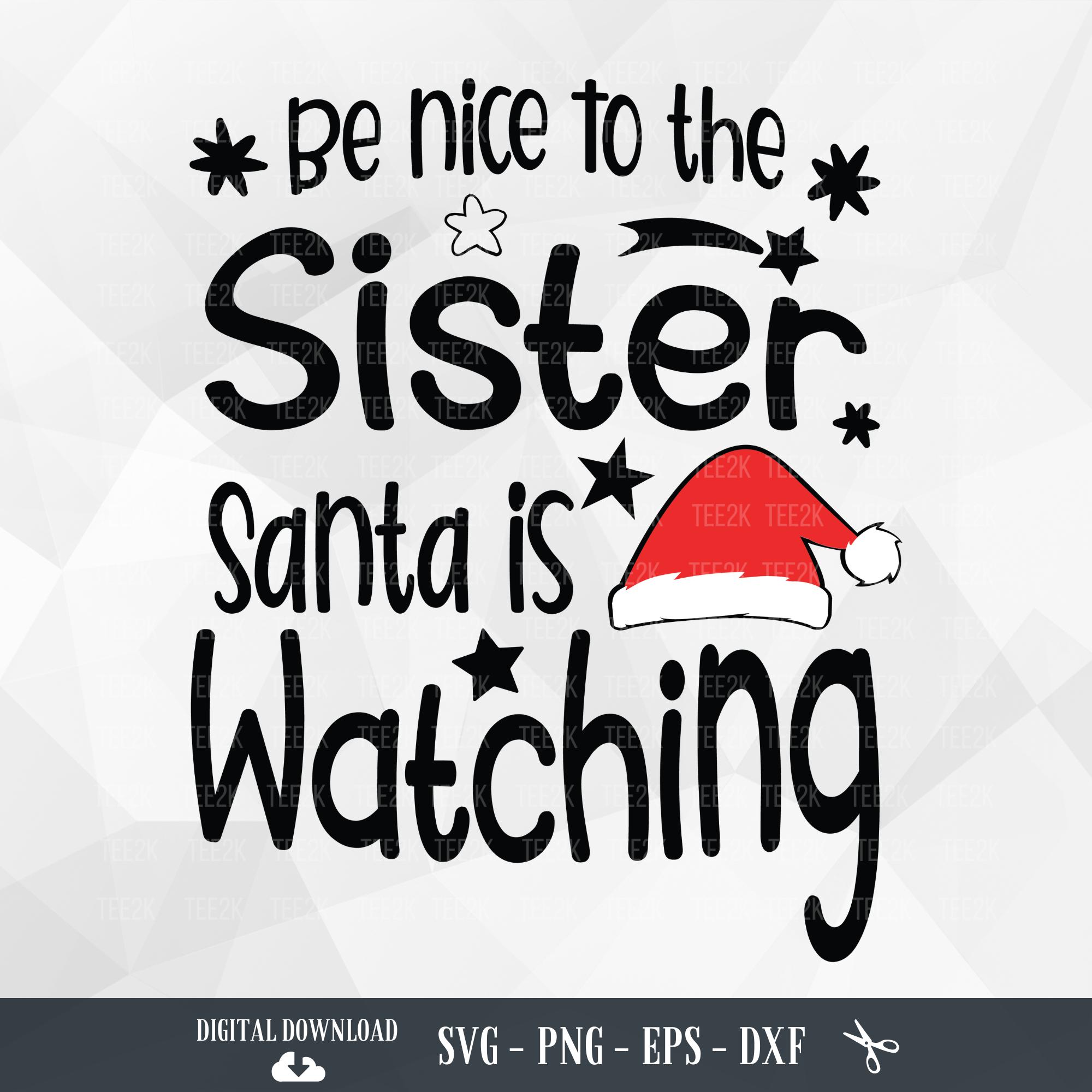 Sister Christmas SVG, Be nice to the Sister Santa is Watching, Family Christmas, Christmas Santa svg, Files for Cricut, PNG,Digital Download