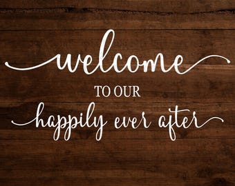 Welcome To Our Happily Ever After svg, Wedding Sign svg, Wedding Welcome svg, Wedding svg, Welcome Wedding svg, Cricut svg, Cut File