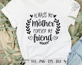 Always My Mother Forever My Friend SVG: Mother's Day Cricut Files (Digital Download)