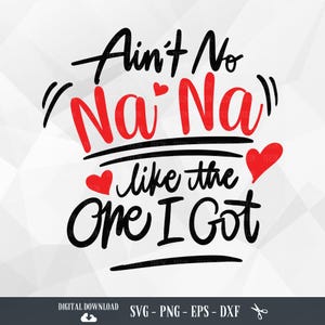 Ain't No Nana Like The One I got SVG, Nana, Best Nana Ever Ever, Enkel, Baby, Mama, Familie, Mutter, Mutter, Dateien für Cricut, PNG, digitaler Download