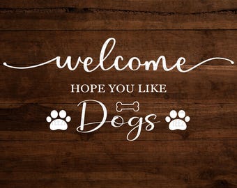 Welcome Hope You Like Dogs SVG - Dog Lover Sign (Digital Download)