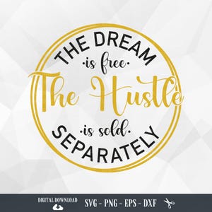 The Dream Is Free SVG: Hustle Quote, Boss Lady Cricut Files (Digital Download)