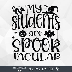 My Students Are Spooktacular SVG, Halloween Teacher Shirts, Spooky, Funny Halloween Quote, Pumpkins, Files for Cricut, PNG, Digital Download