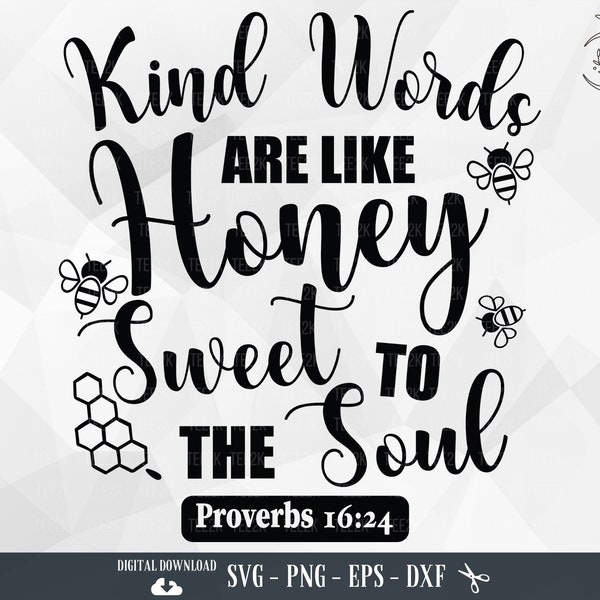 Kind words are like Honey sweet to the soul SVG, Christian Bible Verse, Honey Bee, Kind Word, Faith, Files for Cricut, PNG, Digital Download