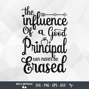 Principal SVG, The influence of a good principal can never be erased,Principal Appreciation,Assistant Principal,Teacher life,Principal Quote