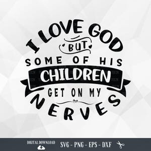 Ich liebe Gott, aber einige seiner Kinder fallen mir auf die Nerven SVG, Lustige christliche Zitate, Quarantäne PNG, Dateien für Cricut, PNG, digitaler Download
