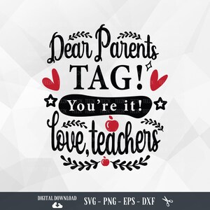 Dear Parents Tag You&#39;re It SVG: Teacher Appreciation (Digital Download)