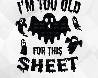 I&#39;m Too Old For This Sheet SVG, Halloween Svg, Funny Halloween, Adult Halloween, Halloween Quote, Files for Cricut, PNG, Digital Download