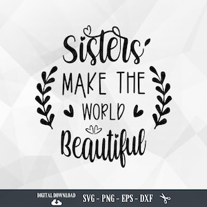 Schwestern SVG, Schwestern machen die Welt schön, Schwester svg, Schwester Zitate, Geschwister, Besties, Familie, Dateien für Cricut, PNG, digitaler Download