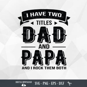 Papa SVG, opa SVG, Have Two Titles Dad and Papa and I Rock Them Both, Dad en Papa, vader SVG, bestanden voor Cricut, PNG, digitale download