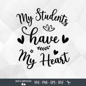 Meus alunos têm meu coração Svg, Professor Svg, Escola Svg, Citações de professores, Camisa de professor svg, Ensino, Arquivos para Cricut, PNG, Download digital