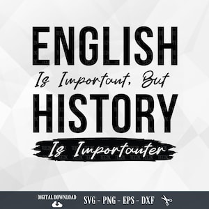 L'inglese è importante ma la storia è ancora più importante SVG, sarcastico svg, professore di storia, sarcasmo svg, file per Cricut, PNG, download digitale