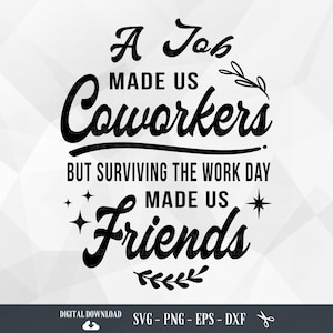 A Job Made Us Coworkers SVG, Coworker Gift, Friend Svg, Friendship, Best Friend Gifts, Funny Quote, Files for Cricut, PNG, Digital Download