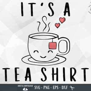 It's a Tea Shirt svg, Tea Shirt svg, Tea Lover, Tea Addict, Its Always Teatime, Tea Lover Gift, Files for Cricut, PNG, Digital Download