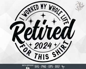 I Worked My Whole Life For This Shirt SVG, Official Retired, Retirement Gifts, Funny Retirement Gifts, Retired Gift, Retirement Saying PNG