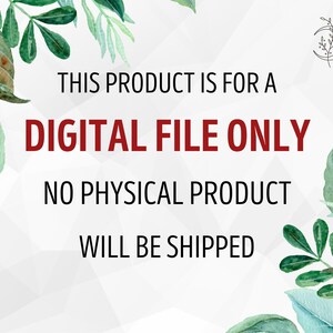 May include: Text overlay on a white background with a watercolor design of green leaves. The text reads: "This product is for a digital file only. No physical product will be shipped."