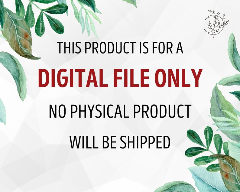 May include: Text overlay on a white background with a watercolor design of green leaves. The text reads: "This product is for a digital file only. No physical product will be shipped."