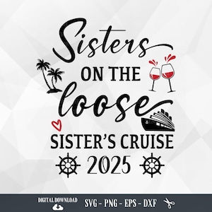 Sisters On The Loose SVG, Sisters Cruise, Sister Weekend, Girls Trip, Girls Weekend, Girls Vacation, Girls Trip inprogress, Cruise trip, PNG