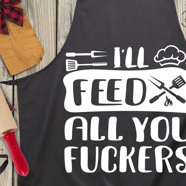 I'll Feed You All Fucker SVG, BBQ Time svg, Funny Grill Master svg, Sarcastic Cooking, Apron svg, Files for Cricut, PNG, Digital Download