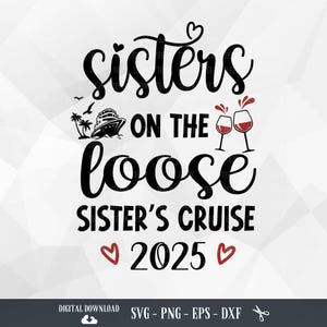 Sisters On The Loose SVG, Sisters Cruise, Sister Weekend, Girls Trip, Girls Weekend, Girls Vacation, Girls Trip inprogress, Cruise trip, PNG