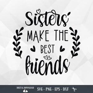 Schwester SVG, Schwestern machen die besten Freunde, Schwestern SVG, beste Freunde, Freundschaft, Freund, Geschwister, Dateien für Cricut, PNG, digitaler Download