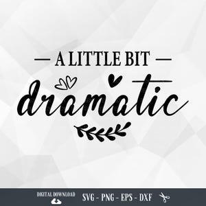 A Little Bit Dramatic SVG, Newborn, Toddler, Coffee Mug, Funny, Sassy, Sarcastic, Baby Girl, Baby Boy, Files for Cricut,PNG,Digital Download