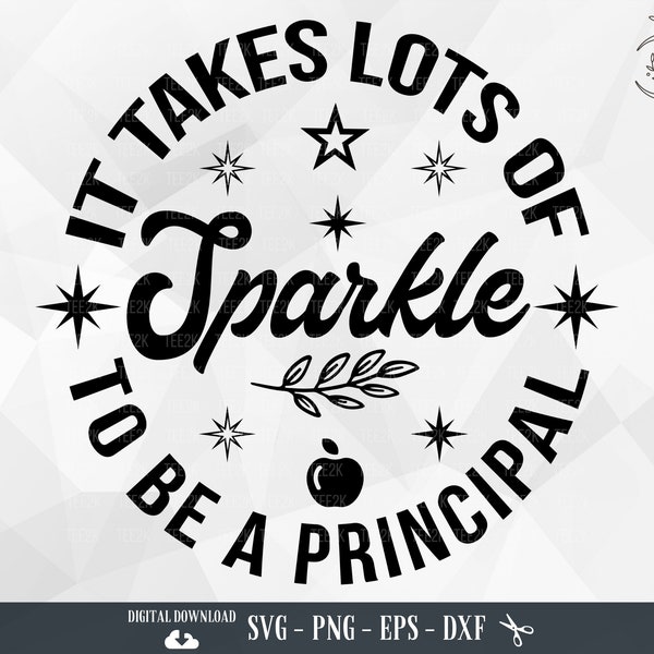 Principal SVG, It Takes Lots of Sparkle to be a Principal, Teacher Life, Teacher Appreciation, Teach, Files for Cricut, PNG,Digital Download