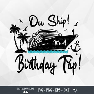 Ow Ship It&#39;s A Birthday Trip SVG, Cruise Trip Svg, Vacation Cruising, Cruise Svg, Cruise Shirts SVG, Cruise Ship Svg, Cruising Svg, PNG, eps