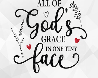 All Of God&#39;s Grace In One Tiny Face SVG, Baby Bodysuit, Newborn,Infant,Nursery Sign,Toddler, Onesie, Files for Cricut, PNG, Digital Download