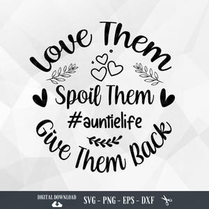 Auntie Funny SVG: Love Them Spoil Them Quote (Digital Download)