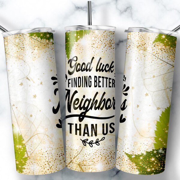 Good Luck Finding Better Neighbors Than Us, 20oz Skinny Tumbler Sublimation Designs,Neighbors Gift,Neighbor Gift,Coworker Gift,Farewell Gift