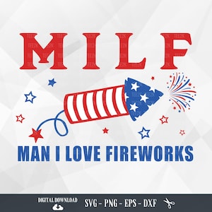 MILF Man I Love Fireworks SVG, 4th of July, Independence Day, Patriotic Svg, Merica Svg, Memorial Day, Fourth of July, Svg file for Cricut