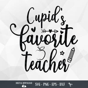 Teacher valentine SVG, Cupid&#39;s Favorite Teacher, Teacher SVG, Teacher Appreciation, Teacher life, Files for Cricut, PNG, Digital Download