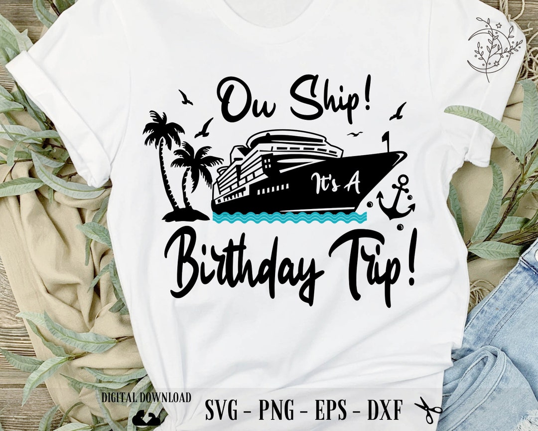 Ow Ship It's A Birthday Trip SVG, Cruise Trip Svg, Vacation Cruising ...