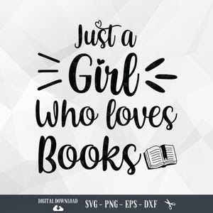 Just a Girl Who Loves Books SVG: Librarian Cricut Files (Digital Download)