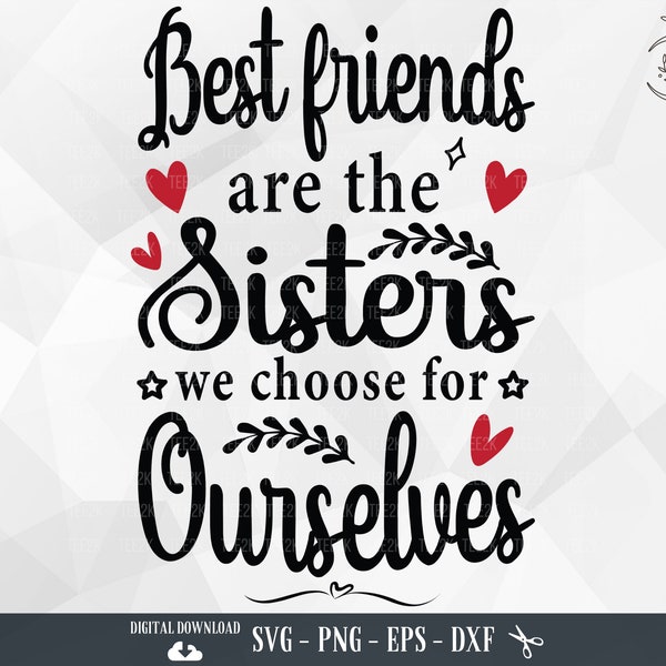 Best Friends SVG, Best Friends Are The Sisters We Choose For Ourselves, Friends svg, Friendship svg, Files for Cricut, PNG, Digital Download