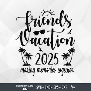 Friends Vacation 2025 SVG: Girls Trip, Beach Vibes (Digital Download)
