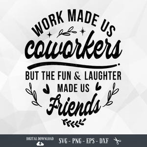 Coworker SVG, Work Made Us Coworkers, Colleagues, Friendship, Coworker Gift, Best Friend,Funny Quote,Files for Cricut, PNG, Digital Download