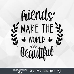 Amici svg, Gli amici rendono il mondo bello, Migliori amici, Amicizia svg, Citazione sull'amicizia, file SVG per Cricut, PNG, download digitale.