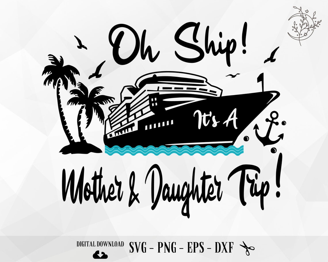 Oh Ship It's A Mother Daughter Trip Svg Png Cruise Ship - Etsy